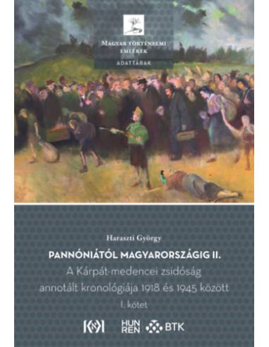 Pannóniától Magyarországig II. - A Kárpát-medencei zsidóság annotált kronológiája 1918 és 1945 között. I-II. kötet