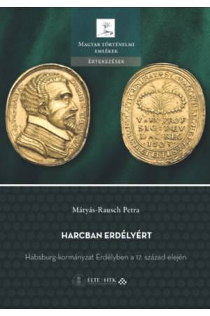 Harcban Erdélyért - Habsburg-kormányzat Erdélyben a 17. század elején