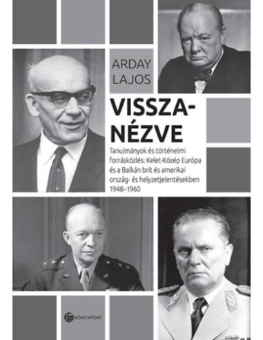 Visszanézve - Tanulmányok és történelmi forrásközlés: Kelet-Közép-Európa és a Balkán brit és amerikai ország- és helyzetjelentés