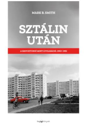 Sztálin után - A Szovjetunió mint civilizáció, 1953-1991