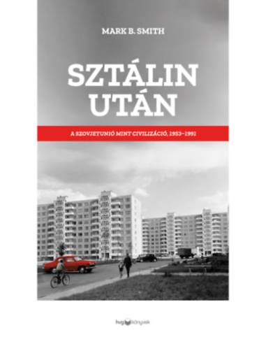 Sztálin után - A Szovjetunió mint civilizáció, 1953-1991