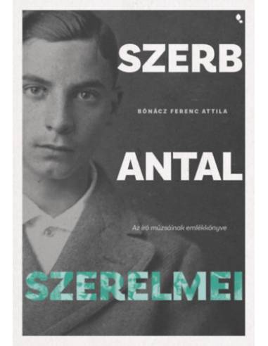 Szerb Antal szerelmei - Az író múzsáinak emlékkönyve