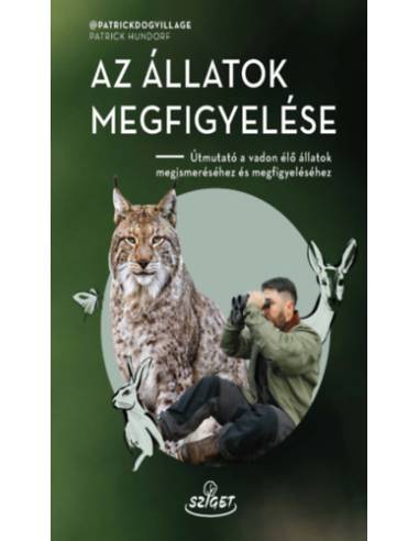 Az állatok megfigyelése - Útmutató a vadon élő állatok megismeréséhez és megfigyeléséhez