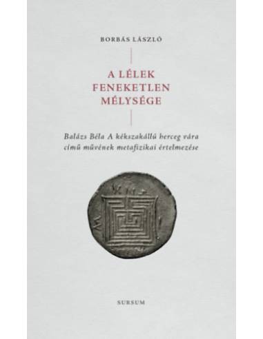 A lélek feneketlen mélysége - Balázs Béla A kékszakállú herceg vára című művének metafizikai értelmezése