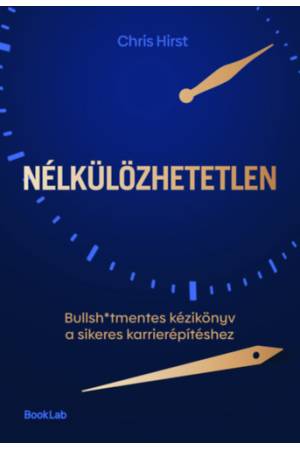 Nélkülözhetetlen - Bullsh*tmentes kézikönyv a sikeres karrierépítéshez