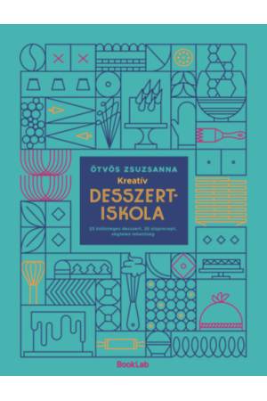 Kreatív desszertiskola - 25 különleges desszert, 35 alaprecept, végtelen lehetőség