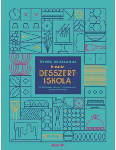Kreatív desszertiskola - 25 különleges desszert, 35 alaprecept, végtelen lehetőség