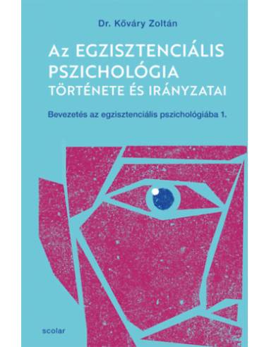 Az egzisztenciális pszichológia története és irányzatai - Bevezetés az egzisztenciális pszichológiába I. (2. kiadás)