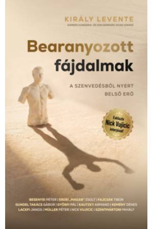Bearanyozott fájdalmak - A szenvedésből nyert belső erő
