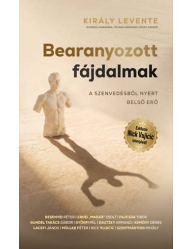 Bearanyozott fájdalmak - A szenvedésből nyert belső erő