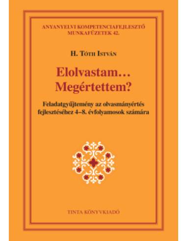 Elolvastam... Megértettem? - Feladatgyűjtemény az olvasmányértés fejlesztéséhez 4-8. évfolyamosok számára