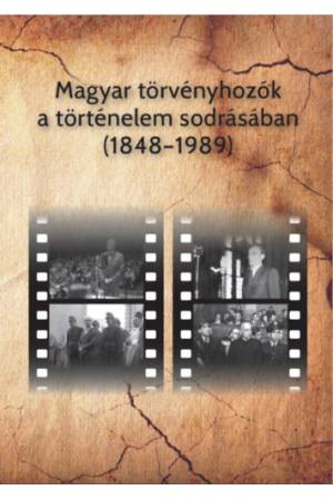 Magyar törvényhozók a történelem sodrásában (1848-1989) - A magyar népképviseleti országgyűlések képviselőit, főrendiházi és fel