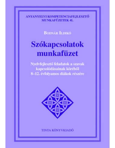 Szókapcsolatok munkafüzet - Nyelvfejlesztő feladatok a szavak kapcsolódásainak köréből 8-12. évfolyamos diákok részére