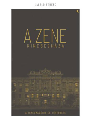 A zene kincsesháza - A Zeneakadémia és Története