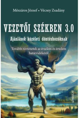 Vezetői székben 3.0 - Ajánlások közéleti döntéshozóknak. További történetek az érzelem és értelem határvidékéről
