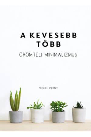 A kevesebb több - Örömteli minimalizmus