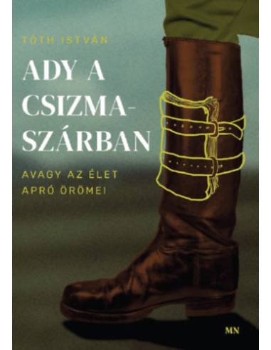 Ady a csizmaszárban, avagy az élet apró örömei