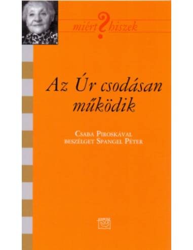 Az Úr csodásan működik - Csaba Piroskával beszélget Spangel Péter