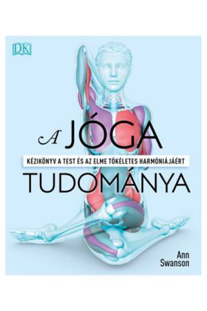 A jóga tudománya - Kézikönyv a test és az elme tökéletes harmóniájáért