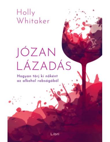 Józan lázadás - Hogyan törj ki nőként az alkohol rabságából