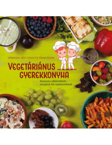 Vegetáriánus gyerekkonyha - Könnyen elkészíthető receptek kis szakácsoknak