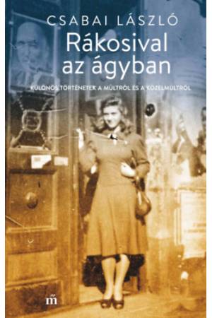 Rákosival az ágyban - Különös történetek a múltról és a közelmúltról
