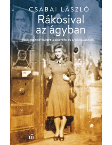 Rákosival az ágyban - Különös történetek a múltról és a közelmúltról