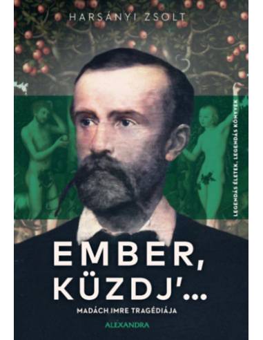Ember, küzdj' ... - Madách Imre tragédiája