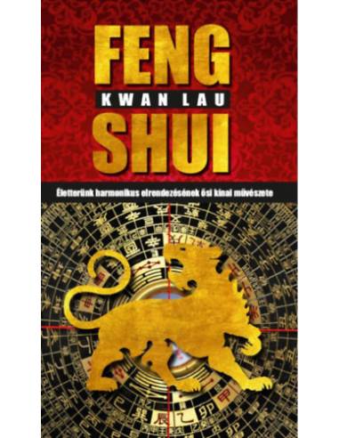 Feng Shui - Életterünk harmonikus elrendezésének ősi kínai művészete