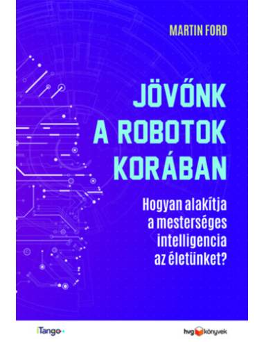 Jövőnk a robotok korában - Hogyan alakítja a mesterséges intelligencia az életünket?
