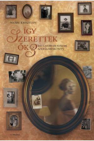 Így szerettek ők 3. - Legújabb irodalmi szerelmeskönyv