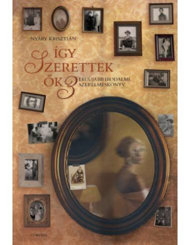 Így szerettek ők 3. - Legújabb irodalmi szerelmeskönyv