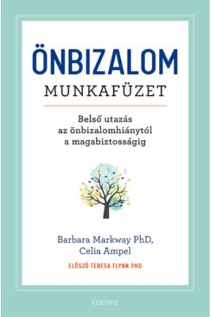 Önbizalom munkafüzet - Belső utazás az önbizalomhiánytól a magabiztosságig