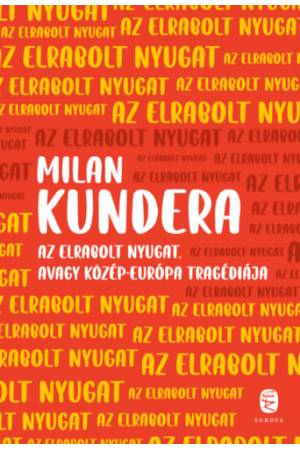 Az elrabolt Nyugat avagy Közép-Európa tragédiája