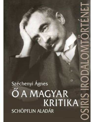Ő a magyar kritika - Schöpflin Aladár
