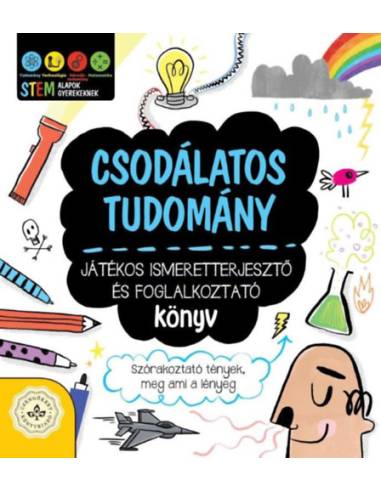 Csodálatos tudomány - Játékos ismeretterjesztő és foglalkoztató könyv - Szórakoztató tények, meg ami a lényeg