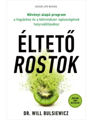 Éltető rostok - Növényi alapú program a fogyáshoz és a bélrendszer egészségének helyreállításához