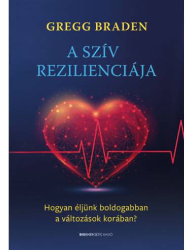 A szív rezilienciája - Hogyan éljünk boldogabban a változások korában?