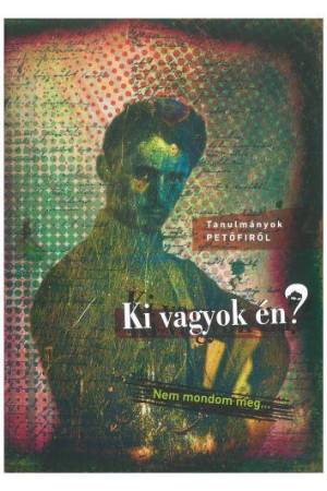 Ki vagyok én? Nem mondom meg... - Tanulmányok Petőfiről