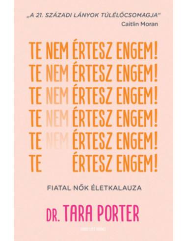 Te nem értesz engem! - Fiatal nők életkalauza