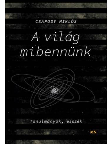 A világ mibennünk - Tanulmányok, esszék