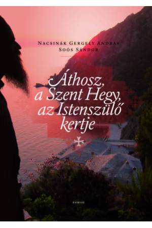 Áthosz, a Szent hegy, az istenszülő kertje - Soós Sándor, Nacsinák Gergely András