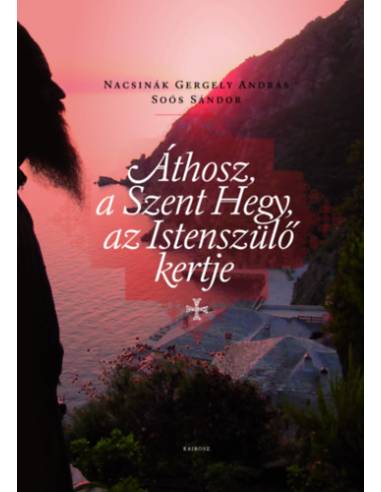 Áthosz, a Szent hegy, az istenszülő kertje - Soós Sándor, Nacsinák Gergely András