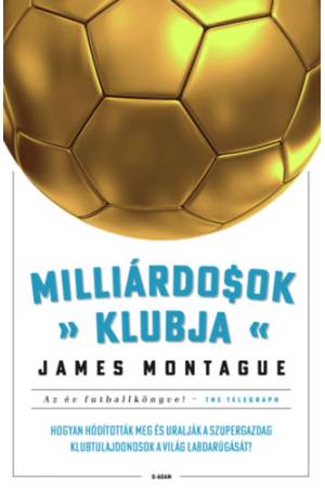 Milliárdosok klubja - Hogyan hódították meg és uralják a szupergazdag klubtulajdonosok a világ labdarúgását?