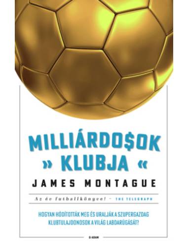 Milliárdosok klubja - Hogyan hódították meg és uralják a szupergazdag klubtulajdonosok a világ labdarúgását?