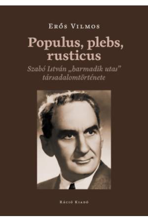 Populus, plebs, rusticus - Szabó István "harmadik utas" társadalomtörténete