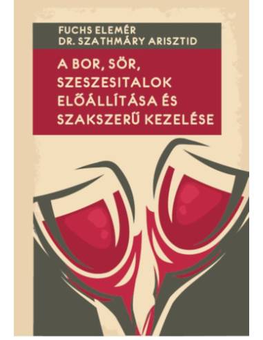 A bor, sör, szeszesitalok előállítása és szakszerű kezelése