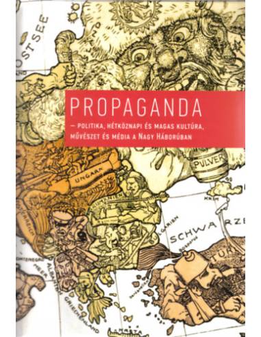 Propaganda - Politika, hétköznapi és magas kultúra, művészet és média a Nagy Háborúban