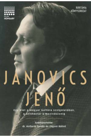 Janovics Jenő - Egy élet a magyar kultúra szolgálatában, a színháztól a mozivászonig