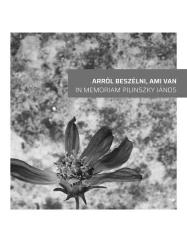 Arról beszélni, ami van - In memoriam Pilinszky János